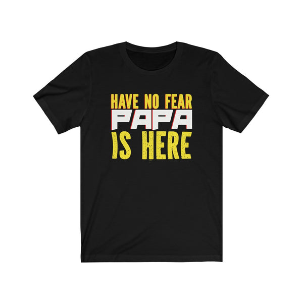 Have no fear , Papa is here - Tshirt