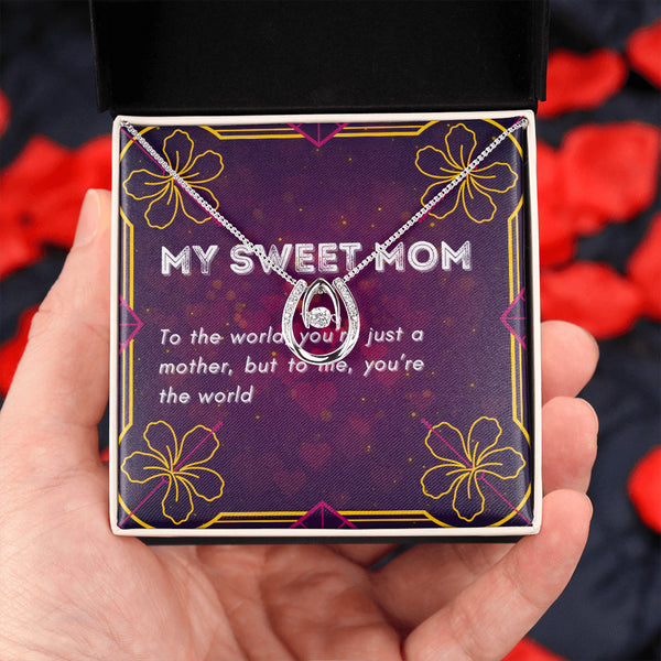 To the world you're just a mother, but to me , you're the world