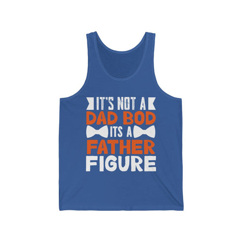 It's Not A Dad Bod , It's A Father Figure - Tank Top